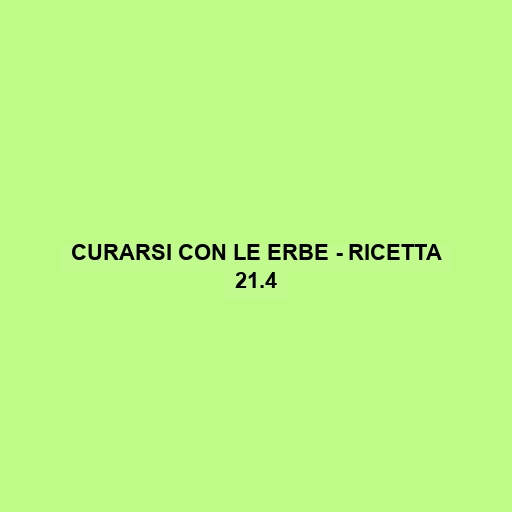 Curarsi Con Le Erbe - Ricetta 21.4