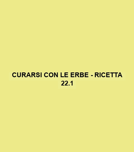 Curarsi Con Le Erbe - Ricetta 22.1