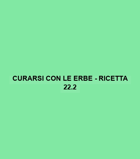 Curarsi Con Le Erbe - Ricetta 22.2