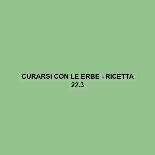 Curarsi Con Le Erbe - Ricetta 22.3