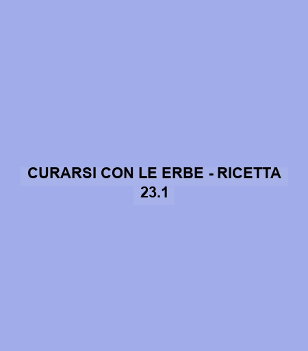 Curarsi Con Le Erbe - Ricetta 23.1