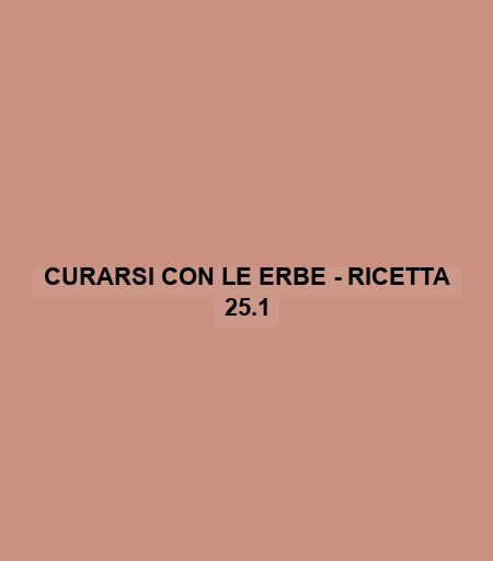 Curarsi Con Le Erbe - Ricetta 25.1