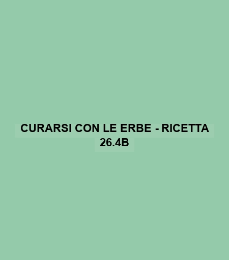 Curarsi Con Le Erbe - Ricetta 26.4b