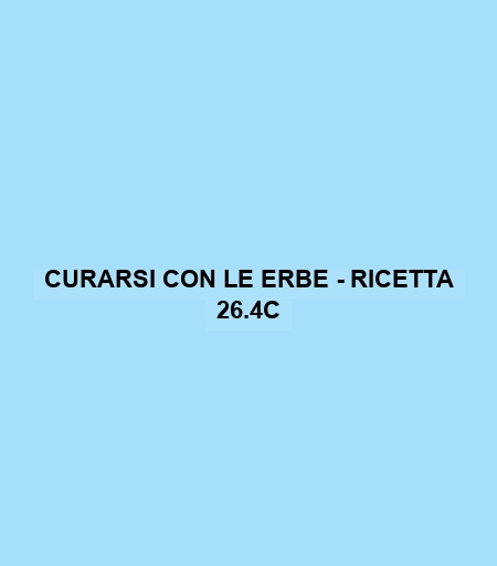 Curarsi Con Le Erbe - Ricetta 26.4c