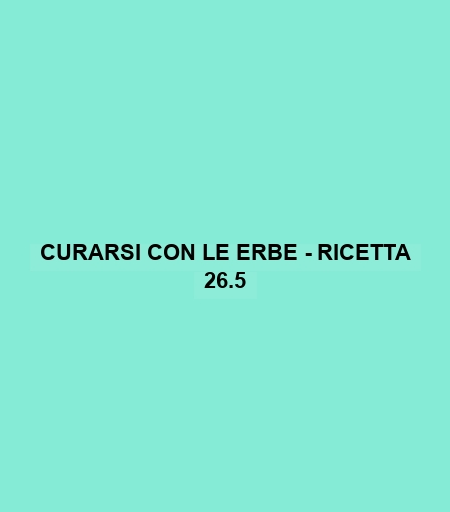 Curarsi Con Le Erbe - Ricetta 26.5