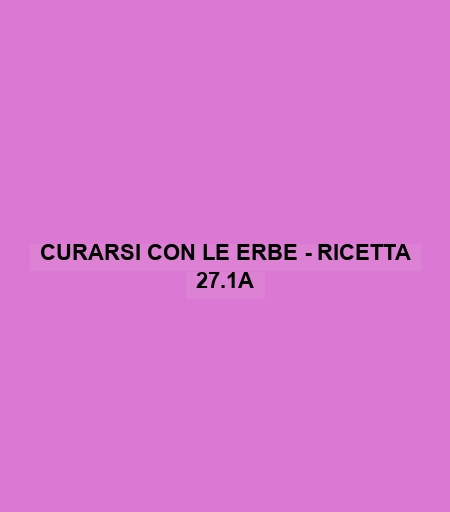 Curarsi Con Le Erbe - Ricetta 27.1a