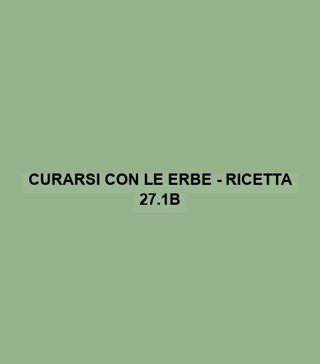 Curarsi Con Le Erbe - Ricetta 27.1b