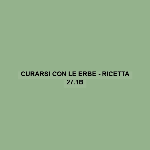 Curarsi Con Le Erbe - Ricetta 27.1b