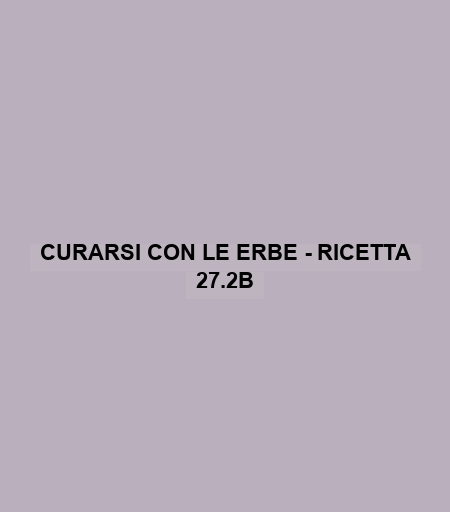 Curarsi Con Le Erbe - Ricetta 27.2b