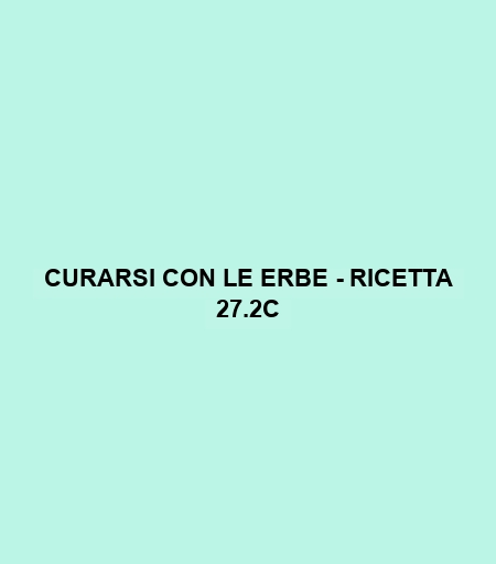 Curarsi Con Le Erbe - Ricetta 27.2c