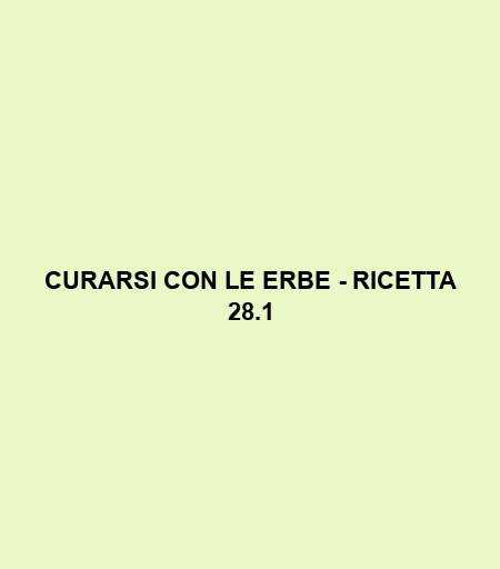 Curarsi Con Le Erbe - Ricetta 28.1