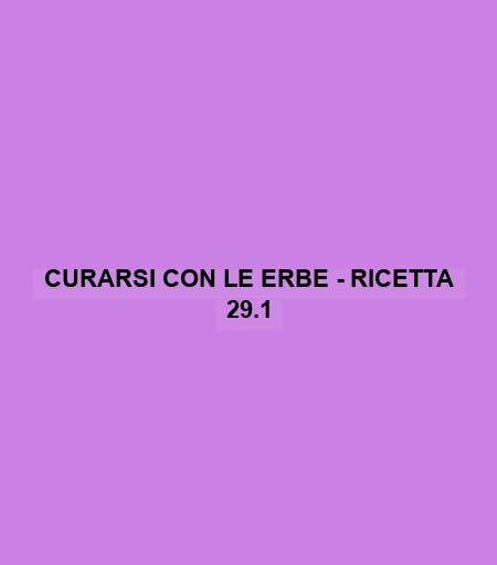 Curarsi Con Le Erbe - Ricetta 29.1