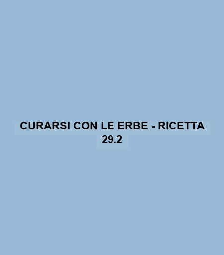 Curarsi Con Le Erbe - Ricetta 29.2