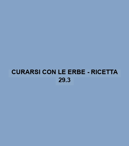 Curarsi Con Le Erbe - Ricetta 29.3