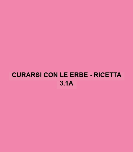 Curarsi Con Le Erbe - Ricetta 3.1a