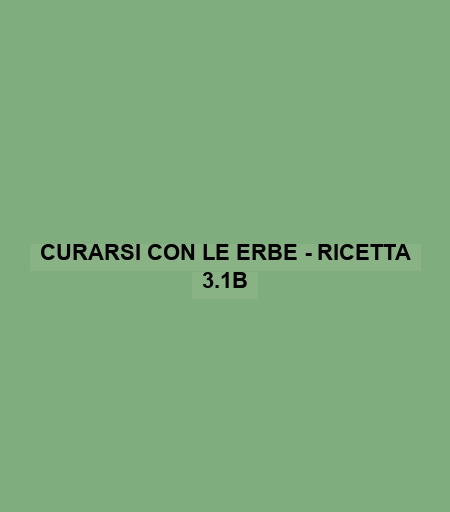 Curarsi Con Le Erbe - Ricetta 3.1b