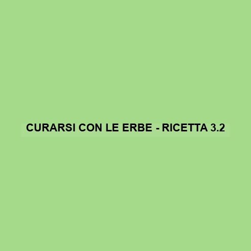 Curarsi Con Le Erbe - Ricetta 3.2