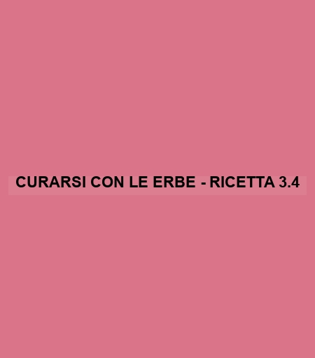 Curarsi Con Le Erbe - Ricetta 3.4