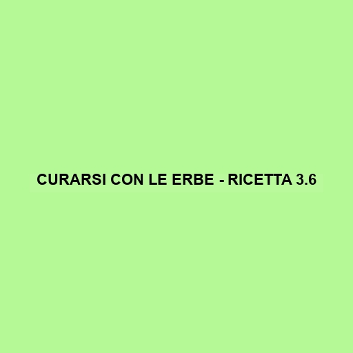 Curarsi Con Le Erbe - Ricetta 3.6