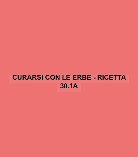 Curarsi Con Le Erbe - Ricetta 30.1a