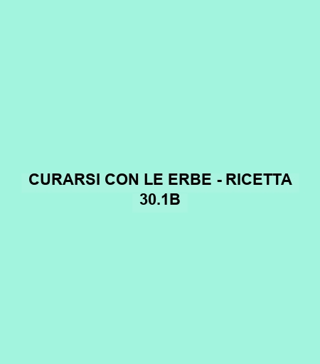 Curarsi Con Le Erbe - Ricetta 30.1b