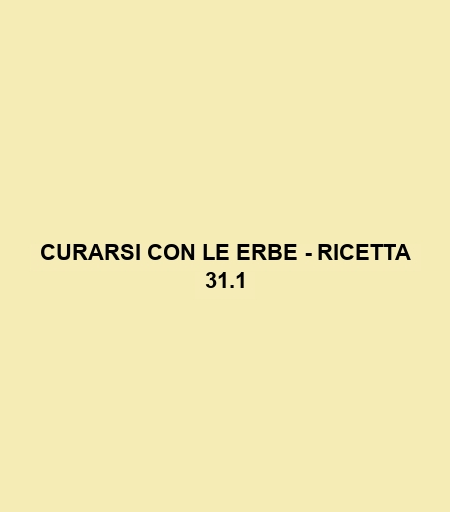 Curarsi Con Le Erbe - Ricetta 31.1