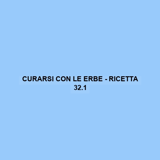 Curarsi Con Le Erbe - Ricetta 32.1