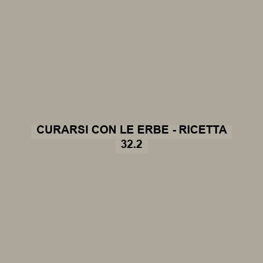 Curarsi Con Le Erbe - Ricetta 32.2