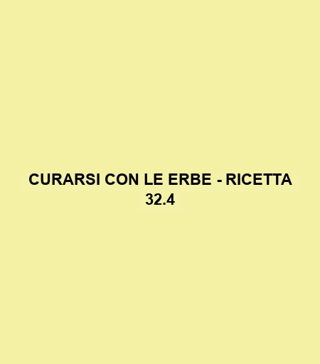 Curarsi Con Le Erbe - Ricetta 32.4