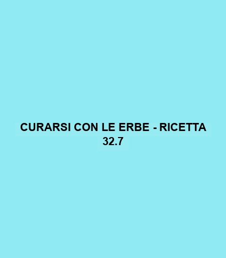 Curarsi Con Le Erbe - Ricetta 32.7