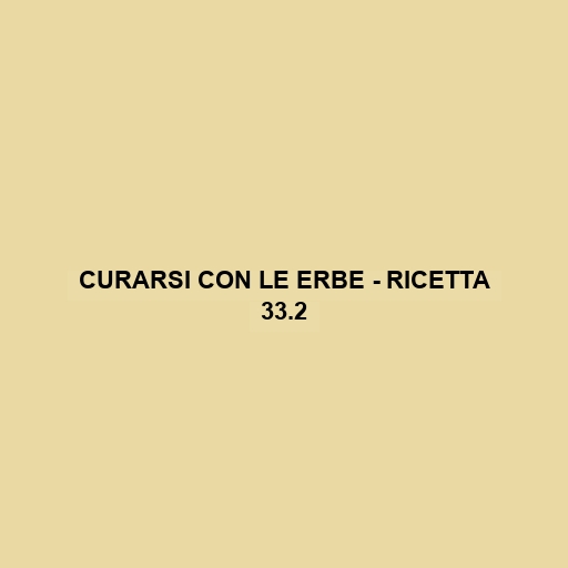 Curarsi Con Le Erbe - Ricetta 33.2