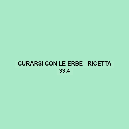 Curarsi Con Le Erbe - Ricetta 33.4