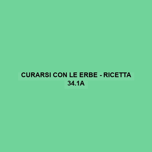 Curarsi Con Le Erbe - Ricetta 34.1a