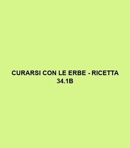 Curarsi Con Le Erbe - Ricetta 34.1b