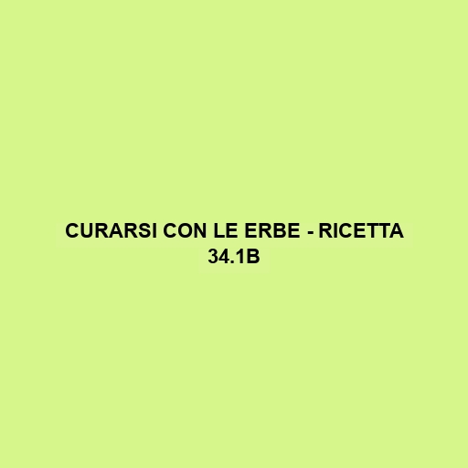 Curarsi Con Le Erbe - Ricetta 34.1b