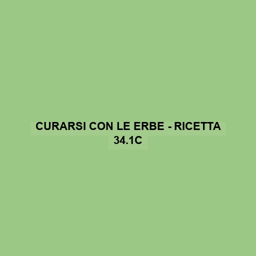 Curarsi Con Le Erbe - Ricetta 34.1c