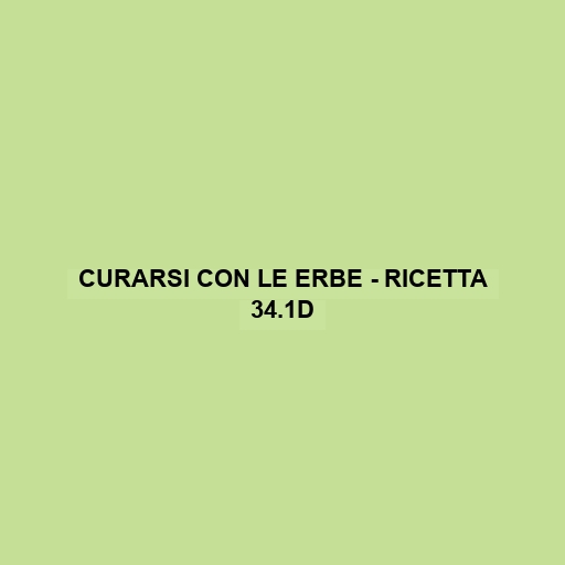 Curarsi Con Le Erbe - Ricetta 34.1d