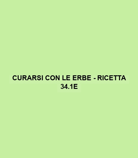 Curarsi Con Le Erbe - Ricetta 34.1e