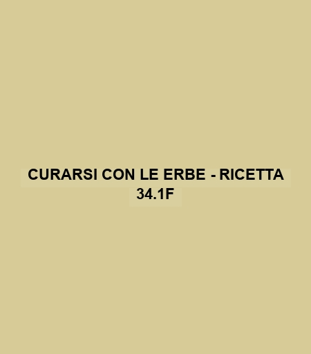 Curarsi Con Le Erbe - Ricetta 34.1f