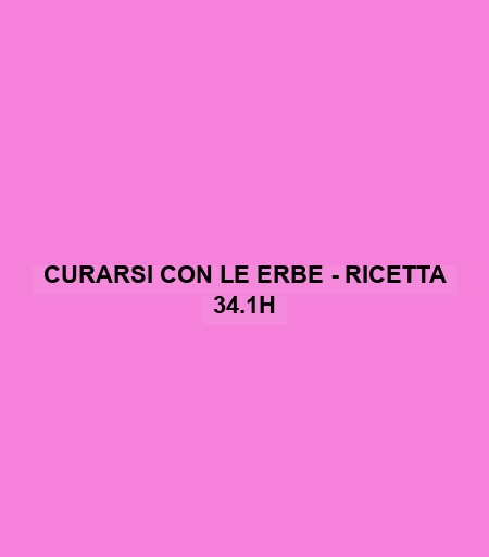 Curarsi Con Le Erbe - Ricetta 34.1h