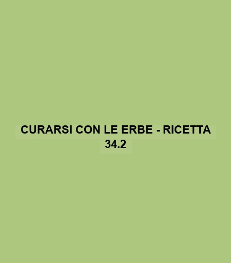 Curarsi Con Le Erbe - Ricetta 34.2