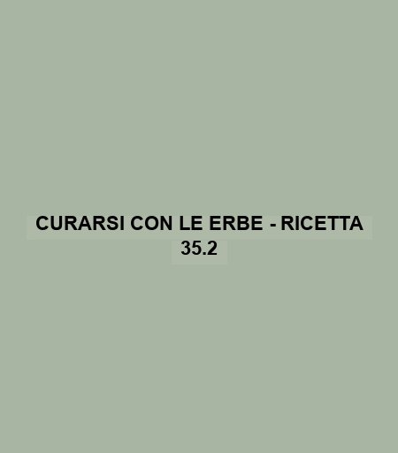 Curarsi Con Le Erbe - Ricetta 35.2