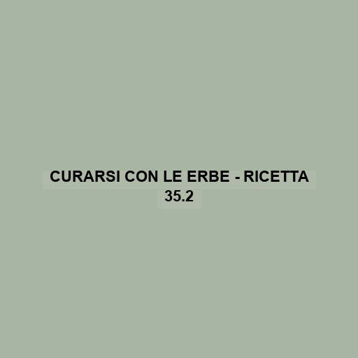 Curarsi Con Le Erbe - Ricetta 35.2