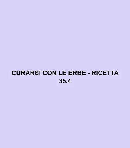 Curarsi Con Le Erbe - Ricetta 35.4