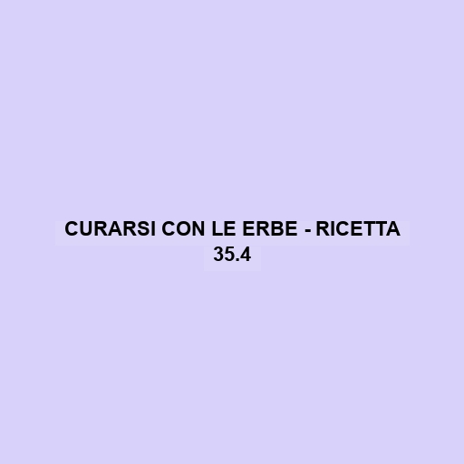 Curarsi Con Le Erbe - Ricetta 35.4