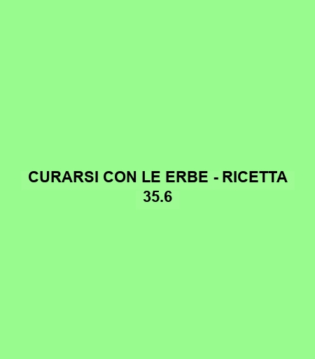 Curarsi Con Le Erbe - Ricetta 35.6