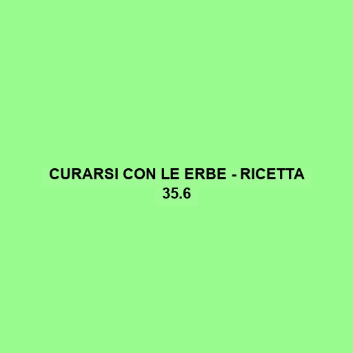 Curarsi Con Le Erbe - Ricetta 35.6