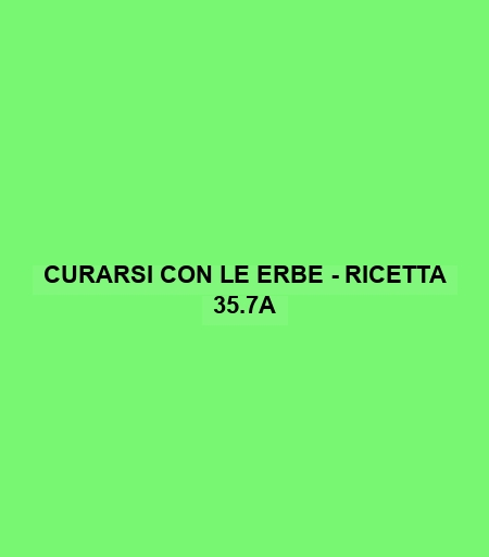 Curarsi Con Le Erbe - Ricetta 35.7a