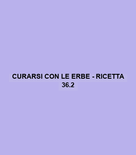 Curarsi Con Le Erbe - Ricetta 36.2