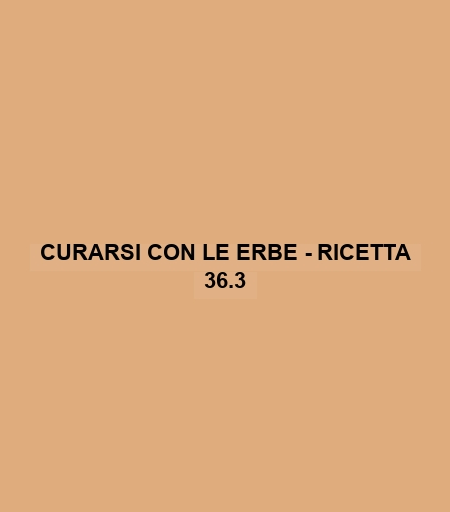 Curarsi Con Le Erbe - Ricetta 36.3